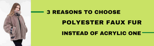 3 reasons to choose polyester faux fur instead of acrylic one.png
